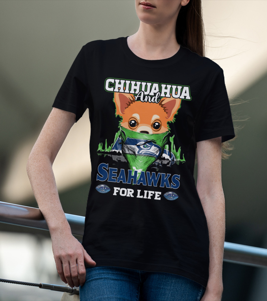 CHIHAUHUA AND SEAHAWKS FOR LIFE T-Shirt