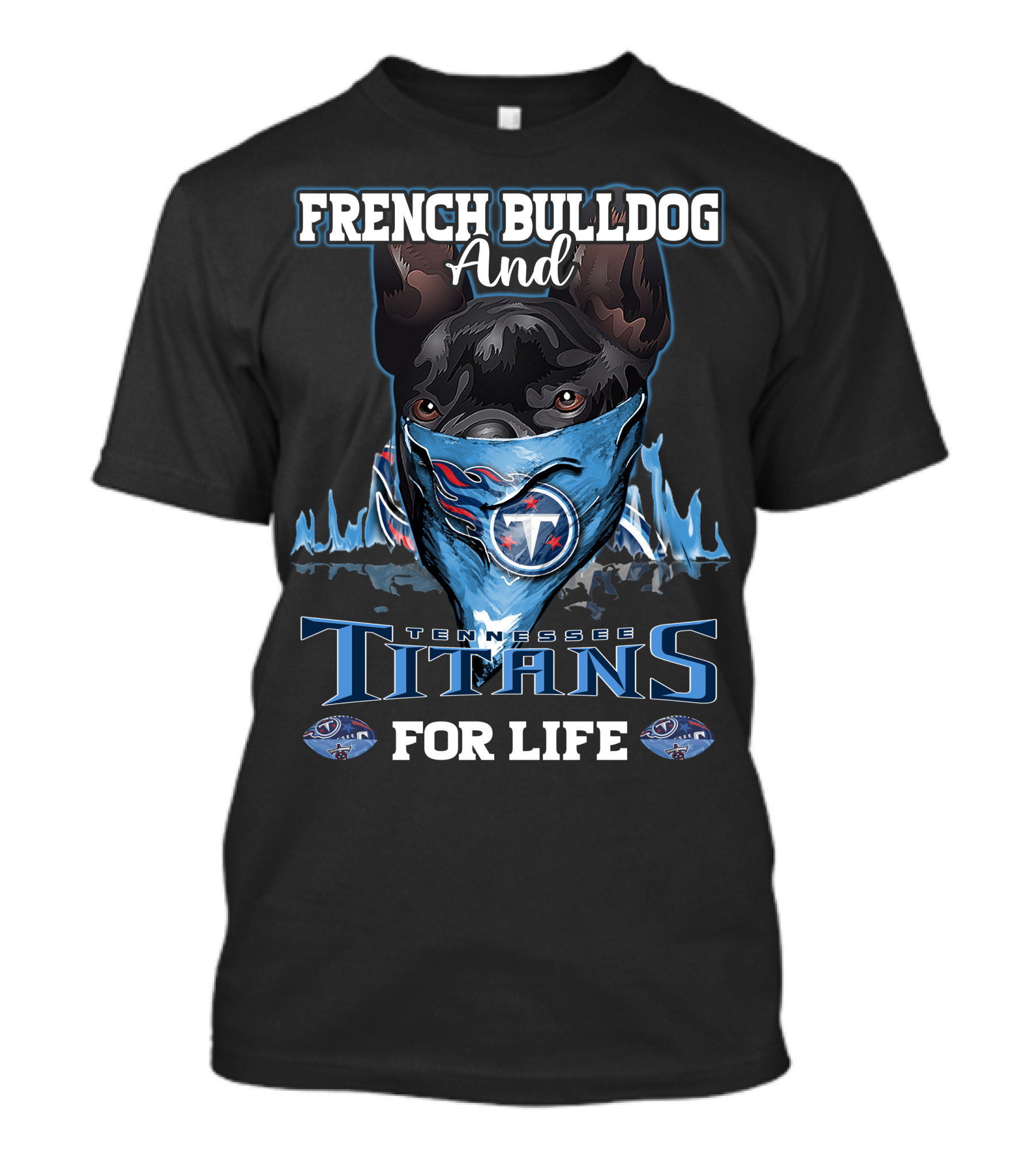 French Bulldog And Tennessee Titans For Life T-Shirt