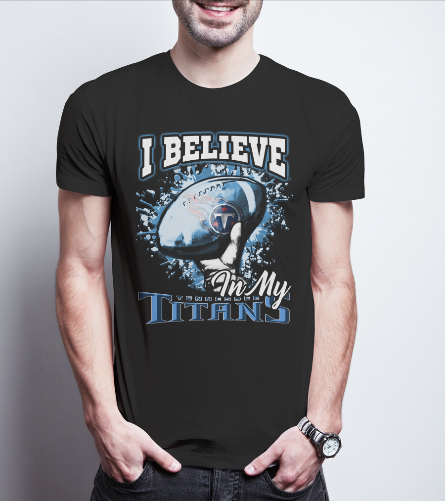 I Believe In My Tennessee Titans T-Shirt