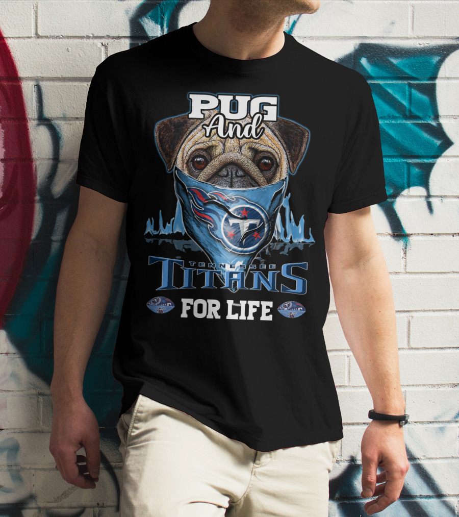 Pug And Tennessee Titans For Life T-Shirt