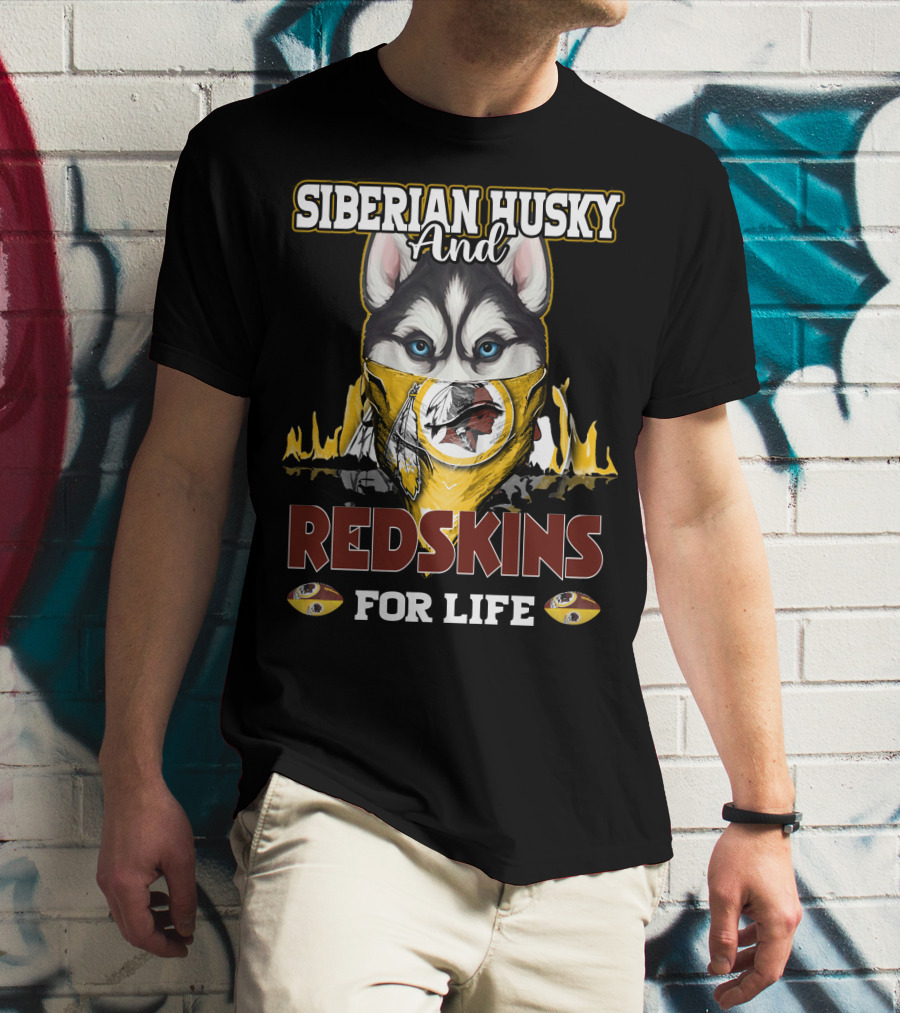 Siberian Husky And Redskins For Life Washington Redskins Football Team T-Shirt