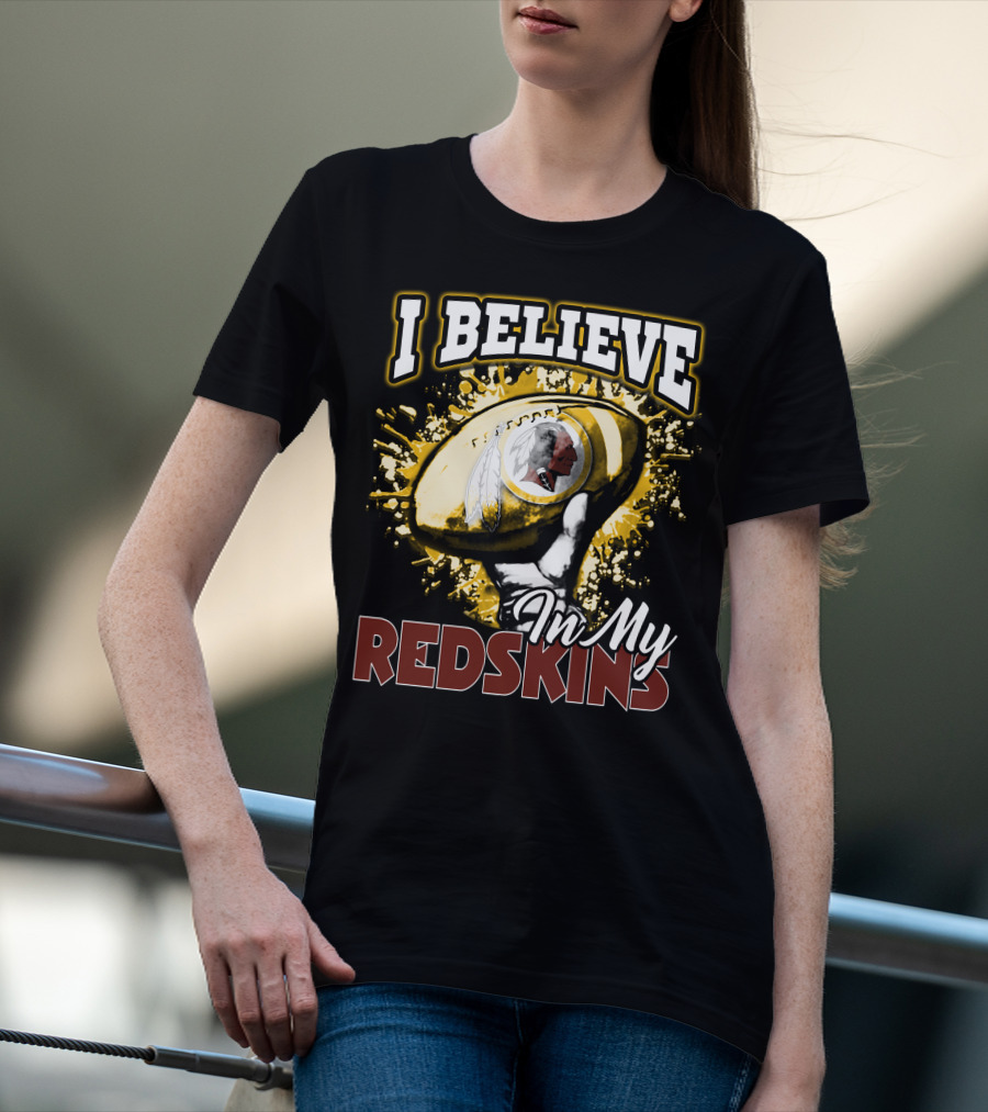 I Believe In My Redskins T-Shirt