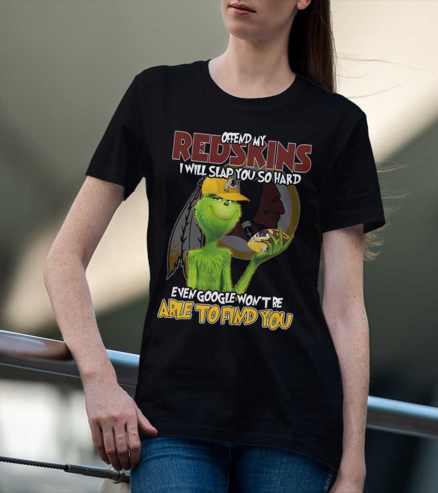 Grinch V2 Offend My Redskins I Will Slap You So Hard Even Google Won't Be Able To Find You Washington Redskins T-Shirt