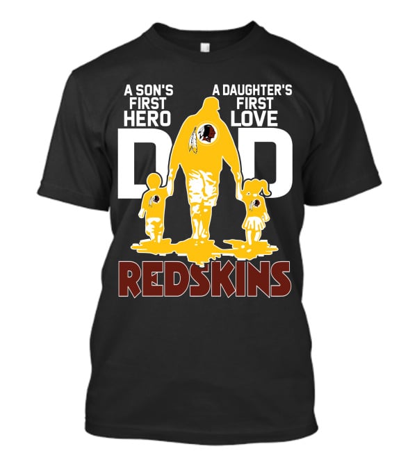 Son's First Hero Daughter's First Love Dad Redskins T-Shirt