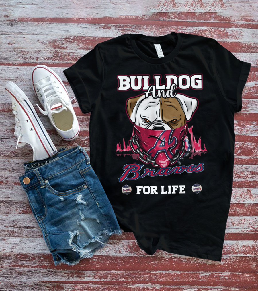 Bulldog And Braves For Life Atlanta Braves T-Shirt