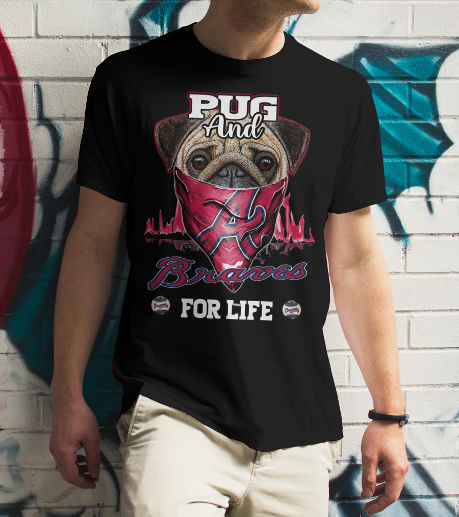 Pug And Braves For Life T-Shirt