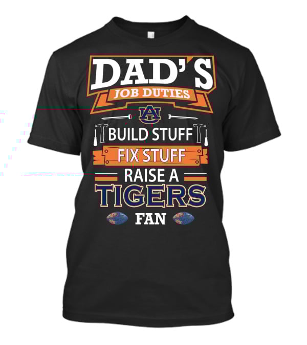 Dad's Job Duties Auburn Tigers Build Stuff Fix Stuff Raise A Tigers Fan T-Shirt