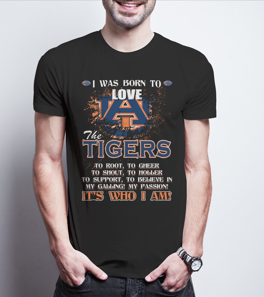 I Was Born To Love Auburn Tigers It's Who I Am T-Shirt