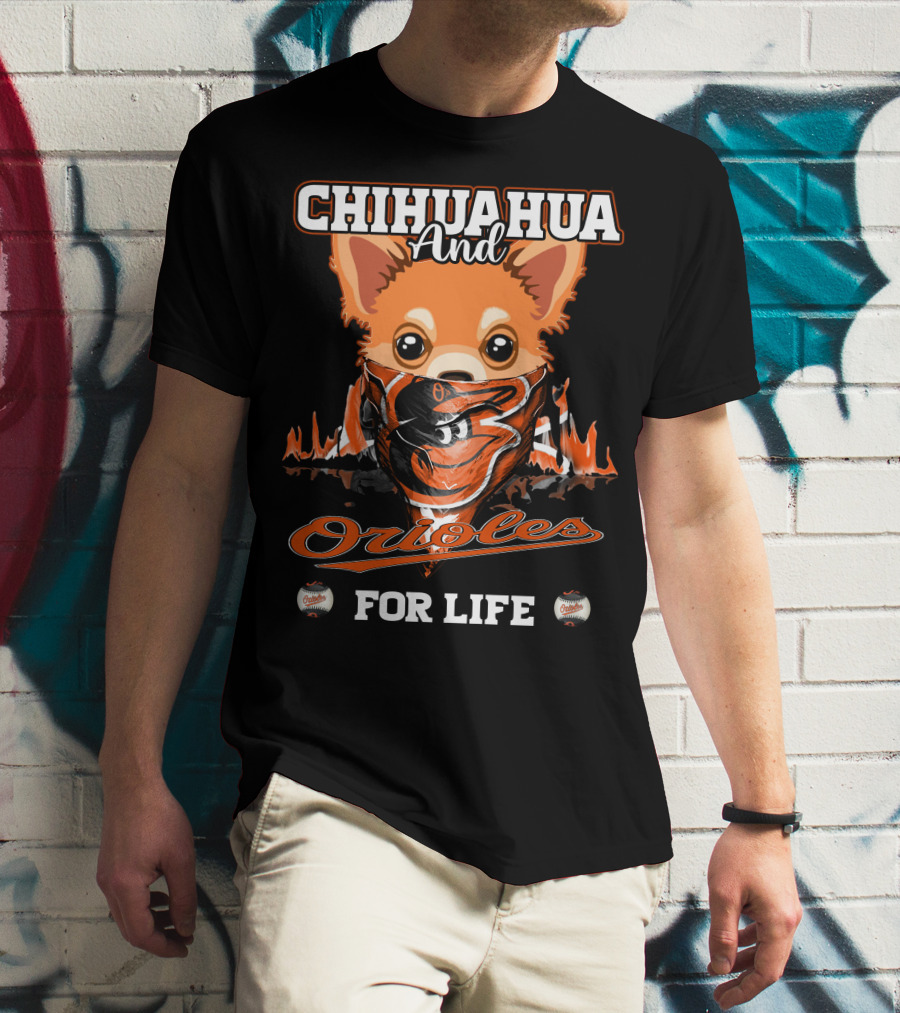CHIHUAHUA AND ORIOLES FOR LIFE T-Shirt