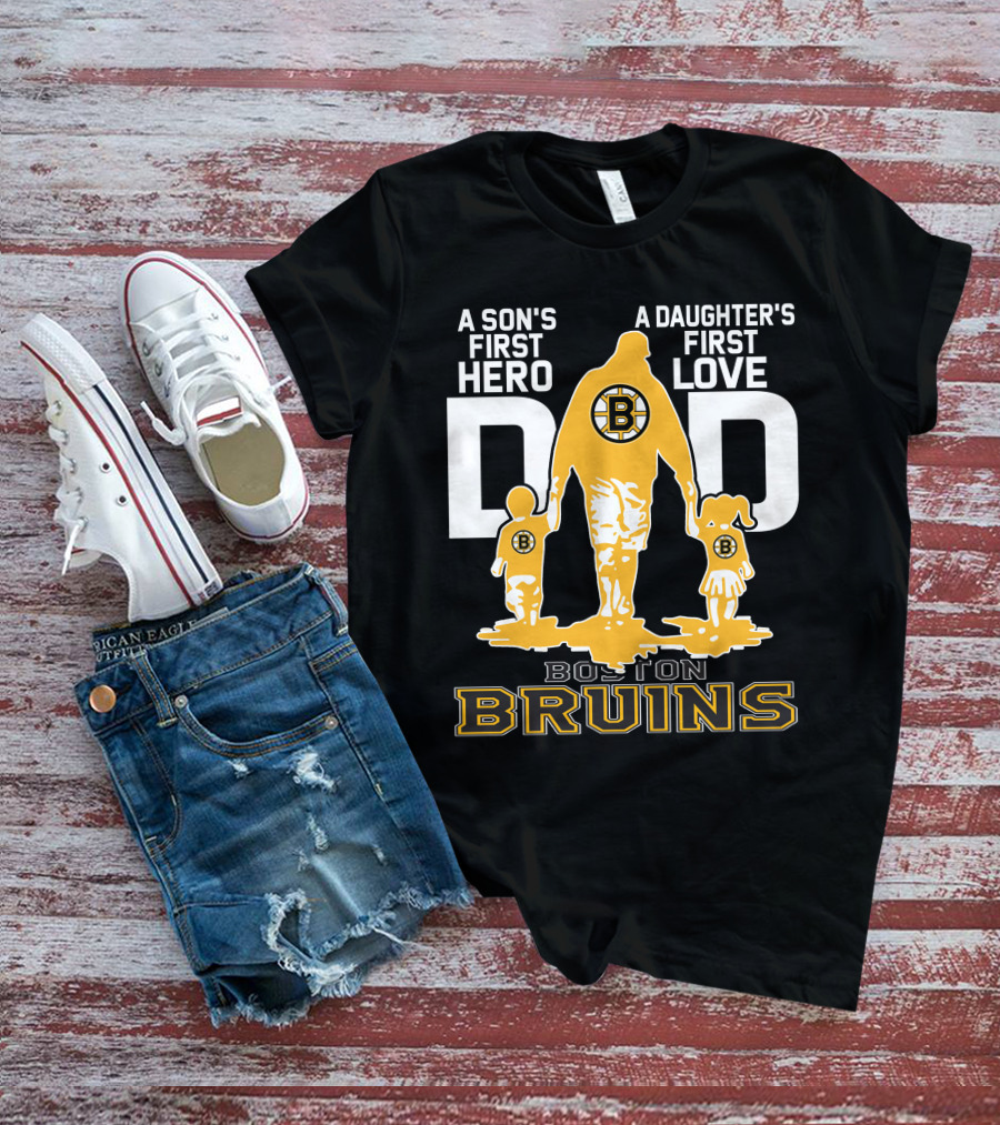 Boston Bruins A Son's First Hero A Daughter's First Love Dad T-Shirt