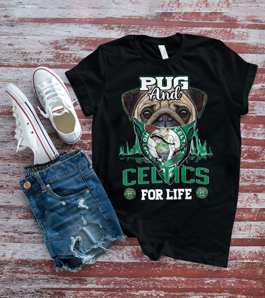 Pug And Celtics For Life Boston Celtics T-Shirt