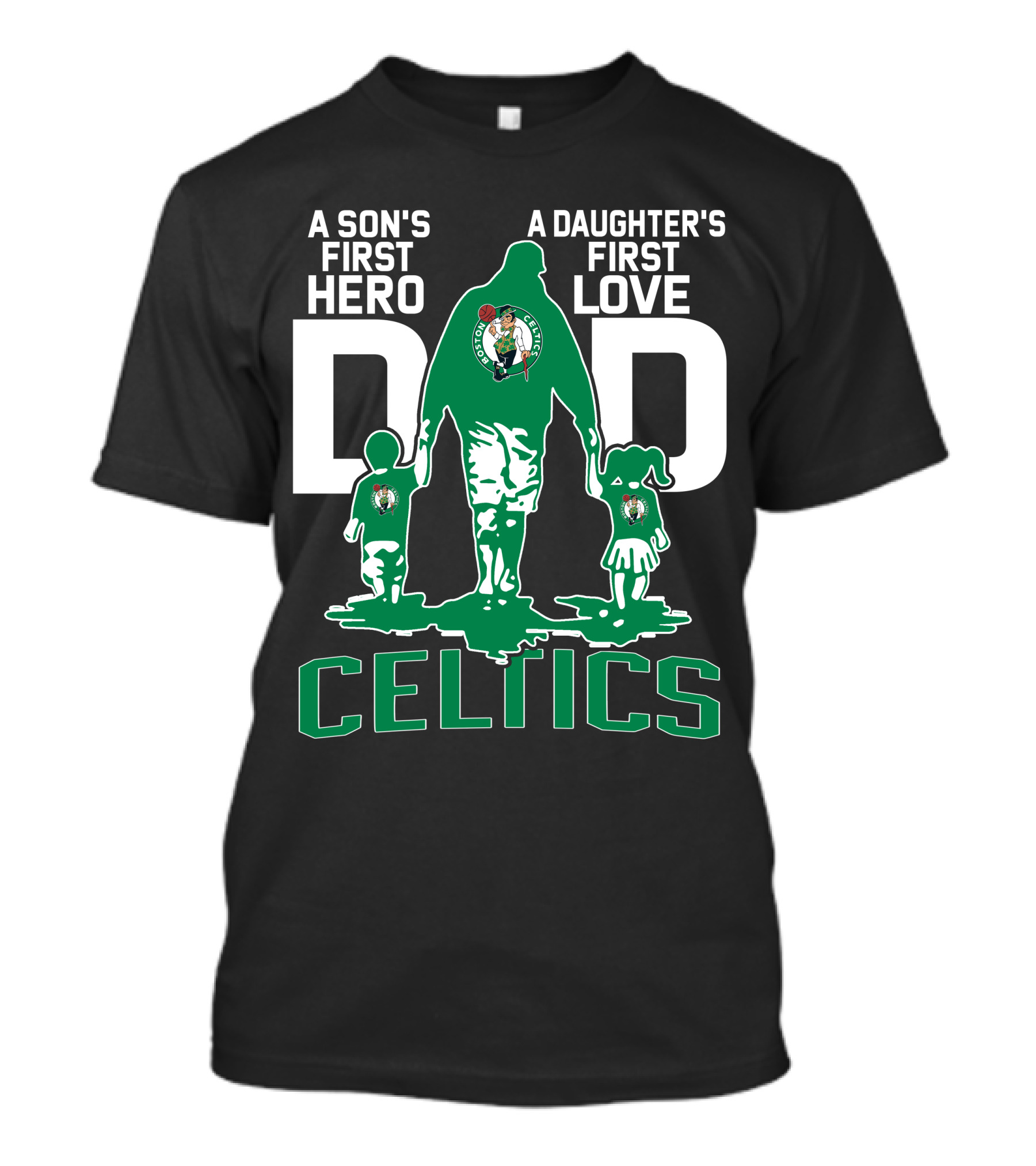 A Son's First Hero A Daughter's First Love Dad Celtics T-Shirt