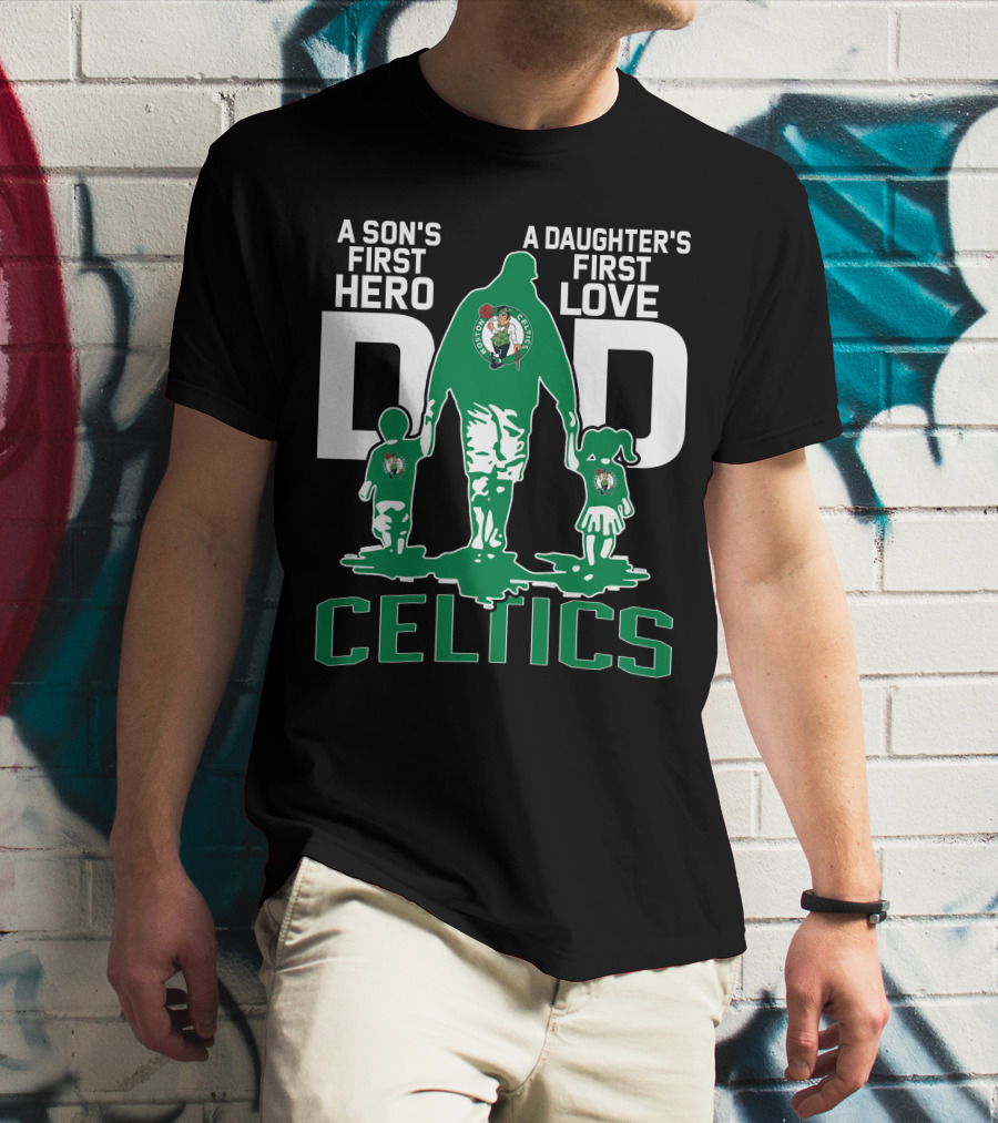 A Son's First Hero A Daughter's First Love Dad Celtics T-Shirt