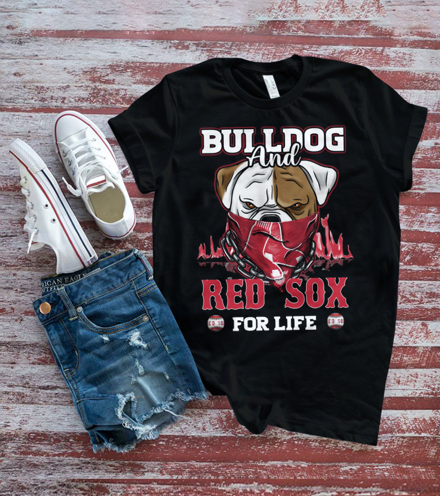 BULLDOG AND RED SOX FOR LIFE T-Shirt
