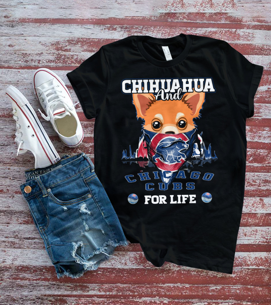 Chihuahua And Chicago Cubs For Life T-Shirt