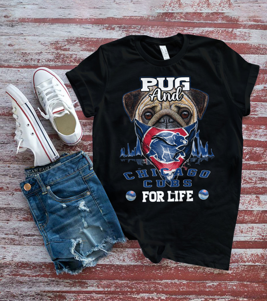 Pug And Chicago Cubs For Life T-Shirt