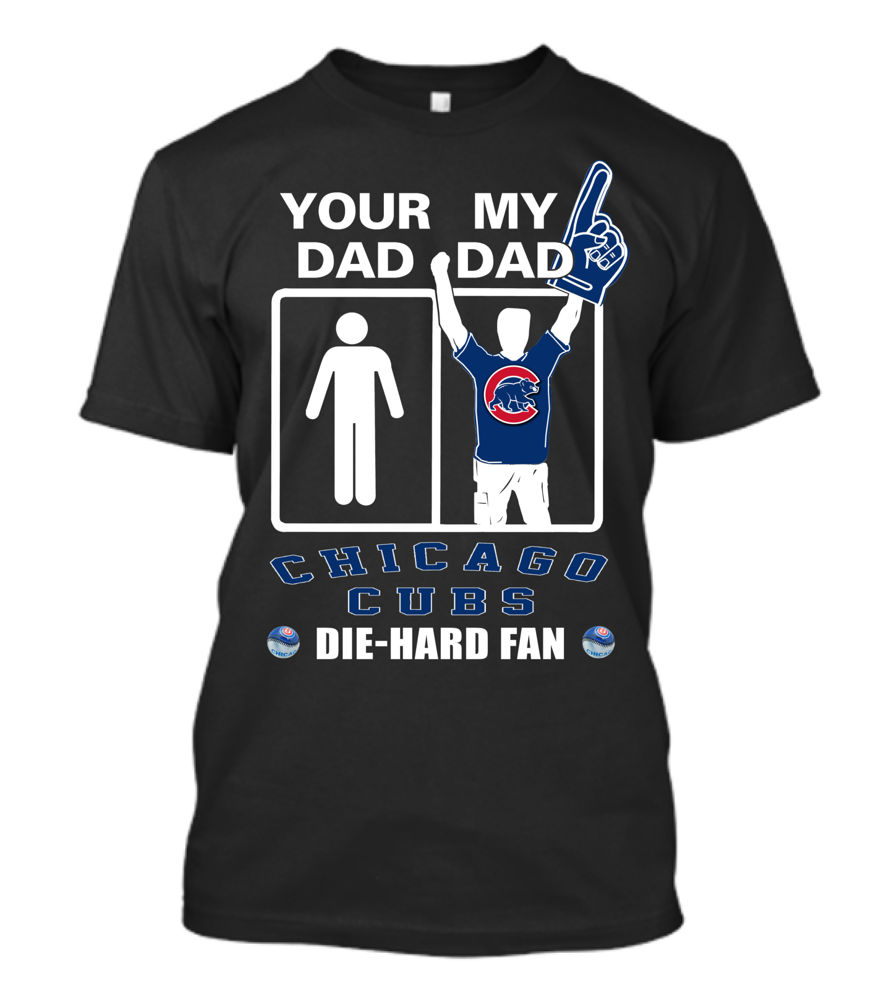 Your Dad My Dad Chicago Cubs Die-Hard Fan T-Shirt