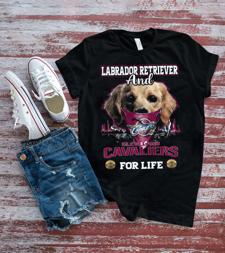 Labrador Retriever And Cleveland Cavaliers For Life T-Shirt