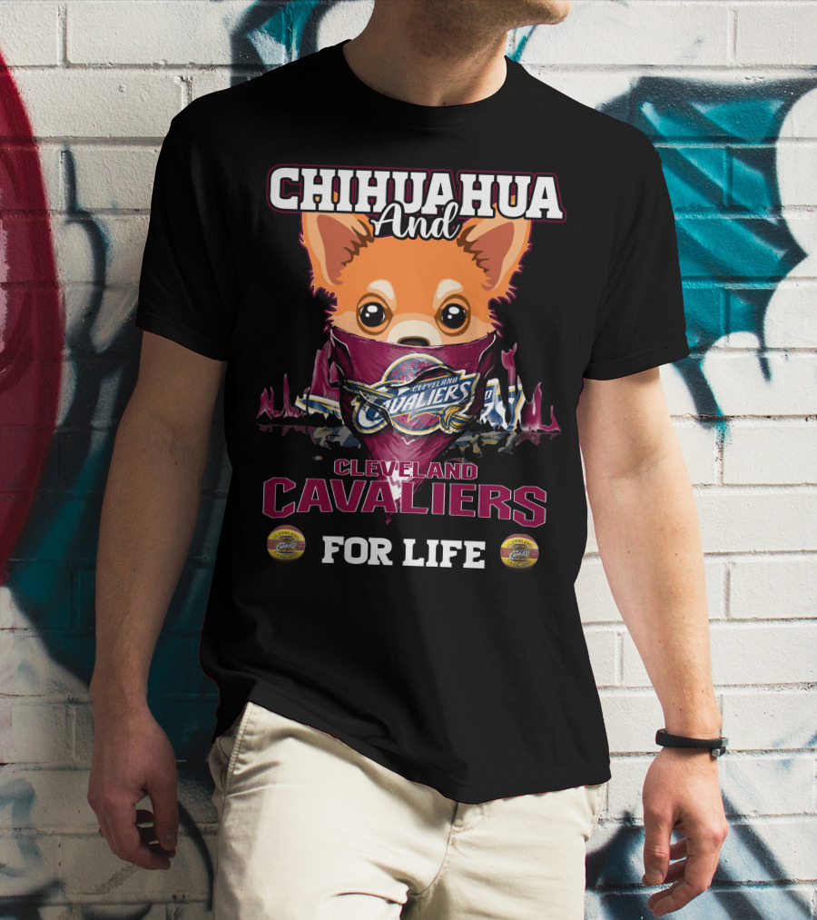 Chihuahua And Cleveland Cavaliers For Life T-Shirt