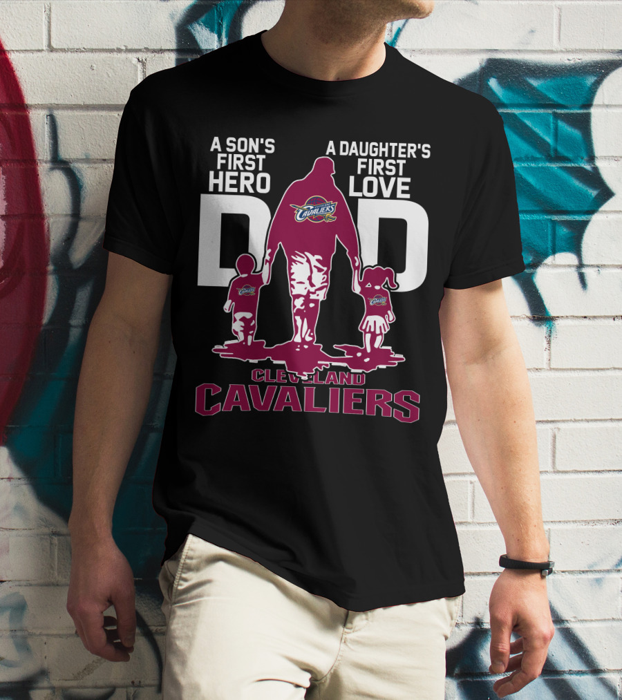 A Son's First Hero Dad A Daughter's First Love Cleveland Cavaliers T-Shirt