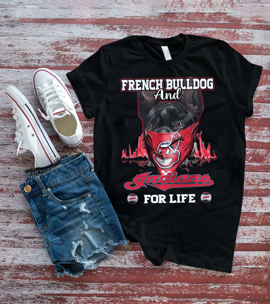 FRENCH BULLDOG AND INDIANS FOR LIFE T-Shirt