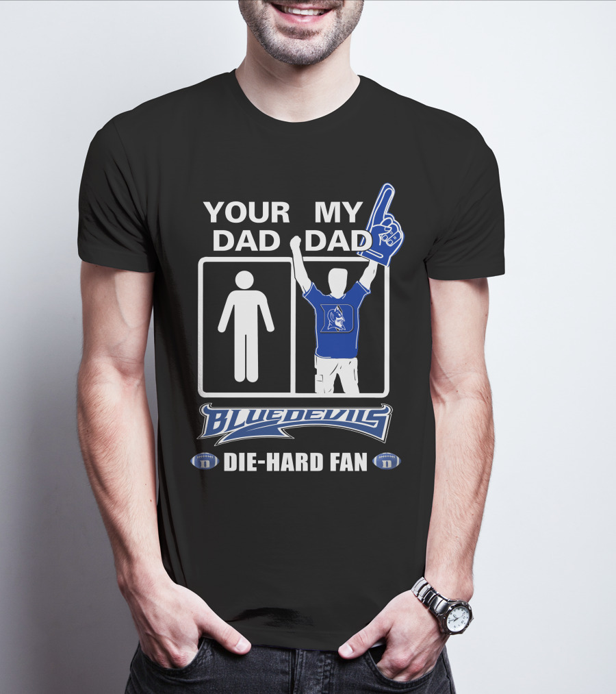 Your Dad My Dad Blue Devils Die-Hard Fan T-Shirt