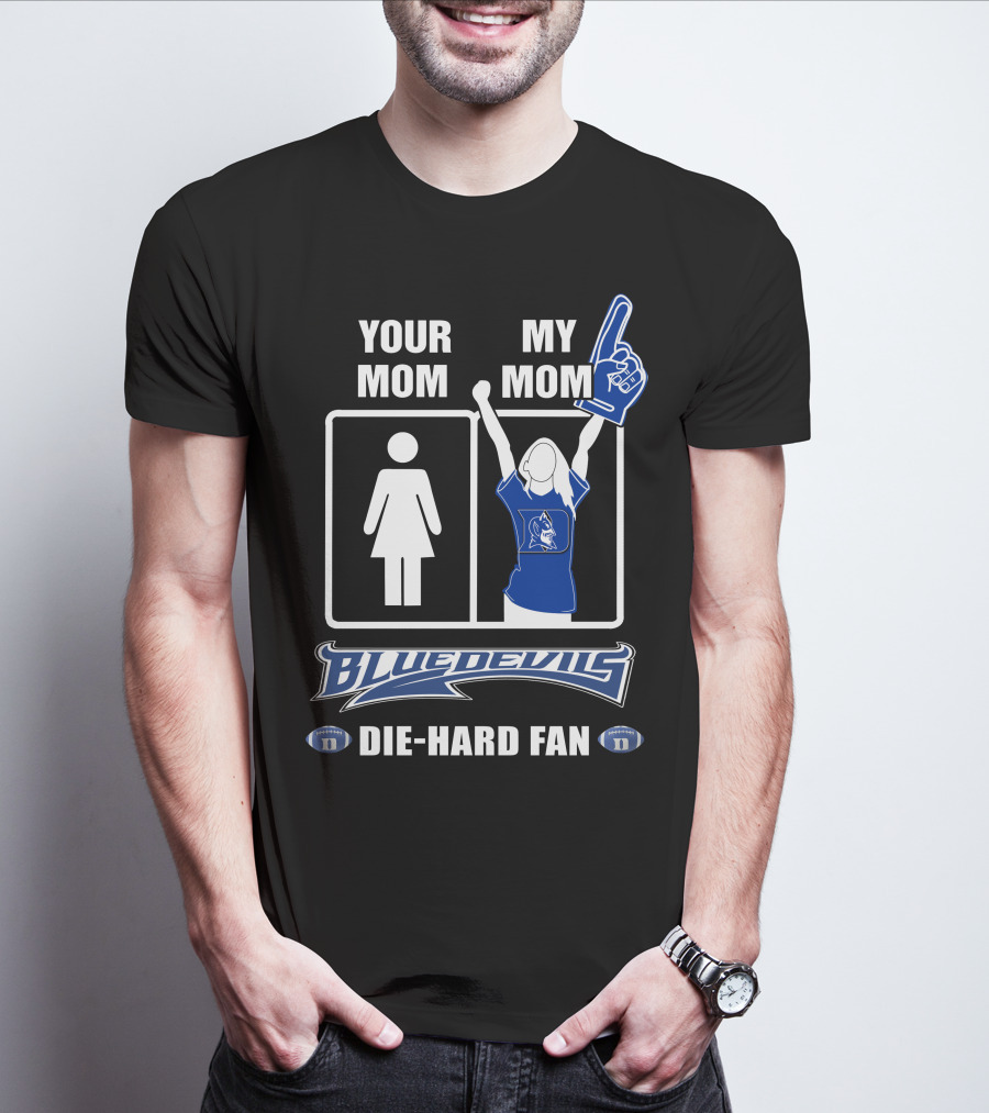 Your Mom My Mom Blue Devils Die-Hard Fan T-Shirt