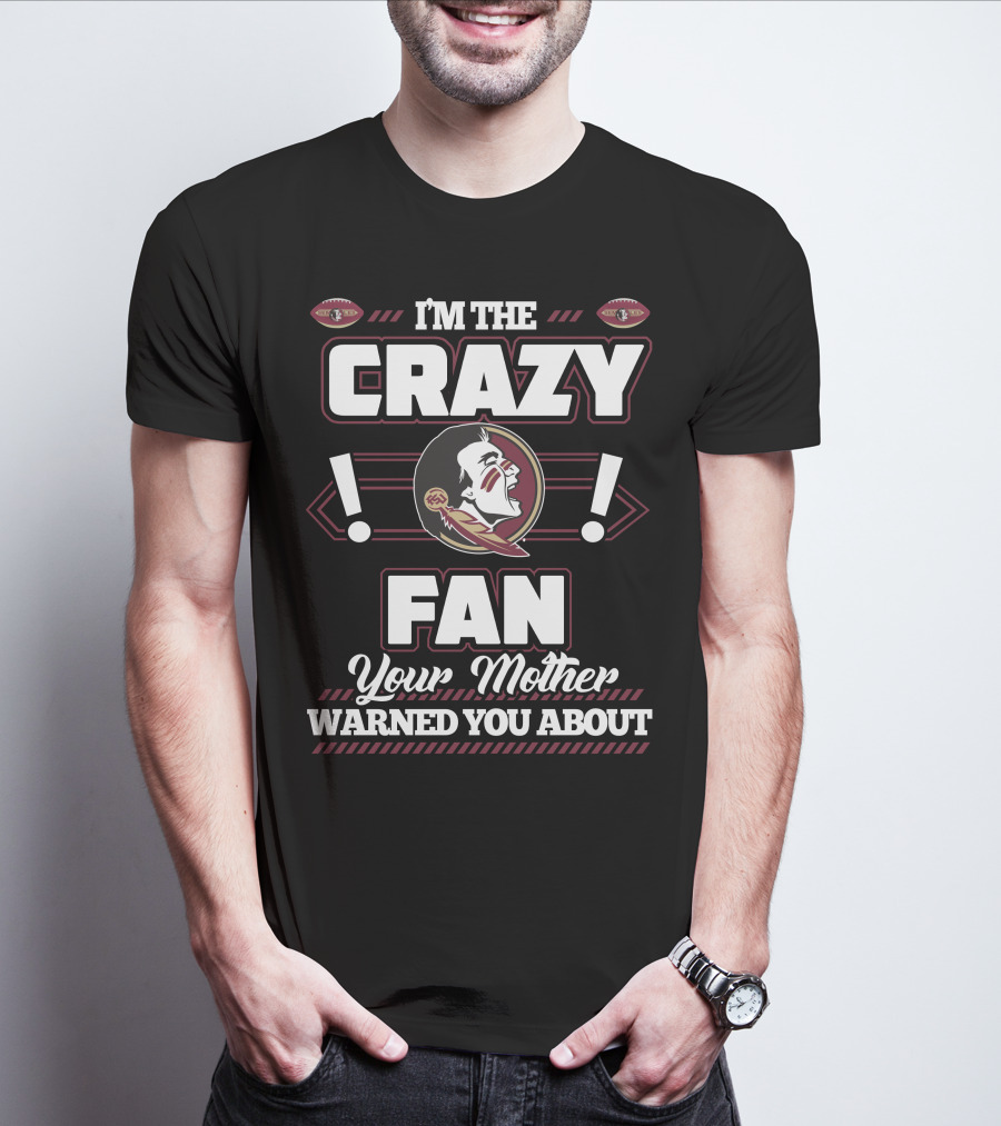 I'm The Crazy Fan Your Mother Warned You About Florida State Seminoles T-Shirt