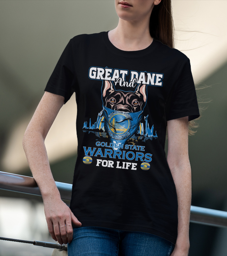 Great Dane And Golden State Warriors For Life T-Shirt