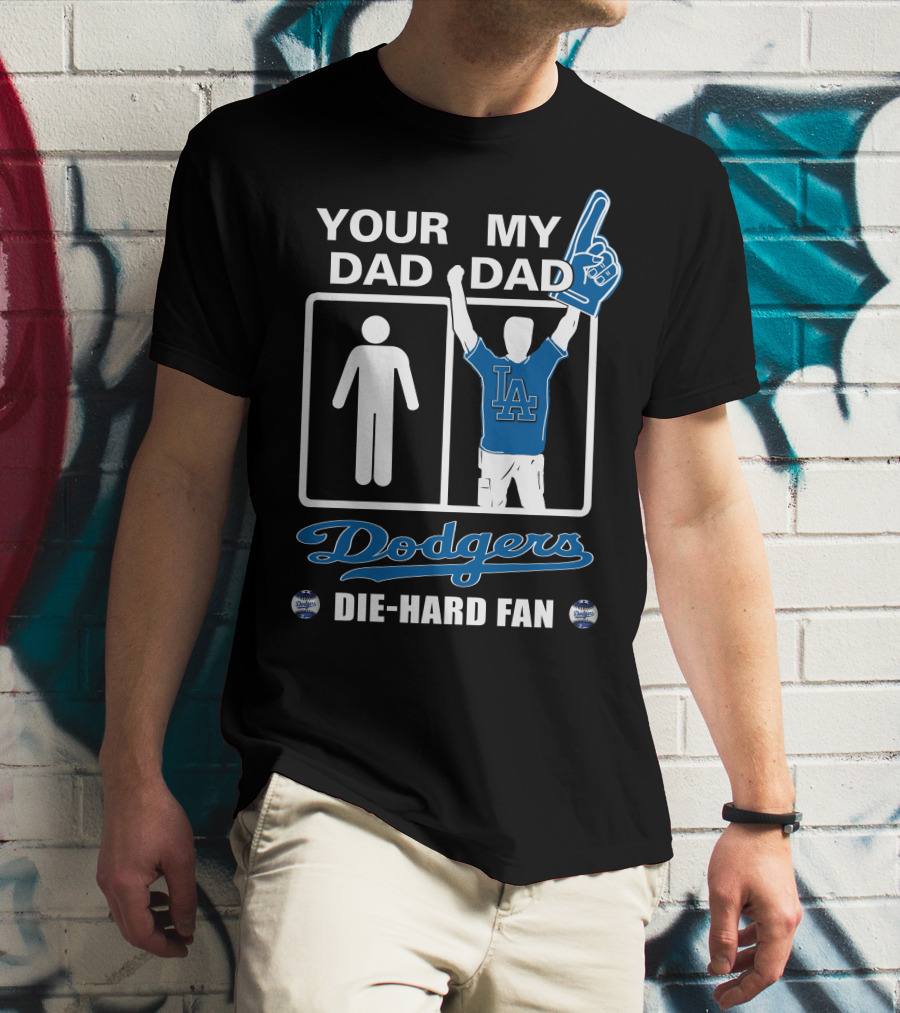 Your Dad My Dad Dodgers Die-Hard Fan La T-Shirt