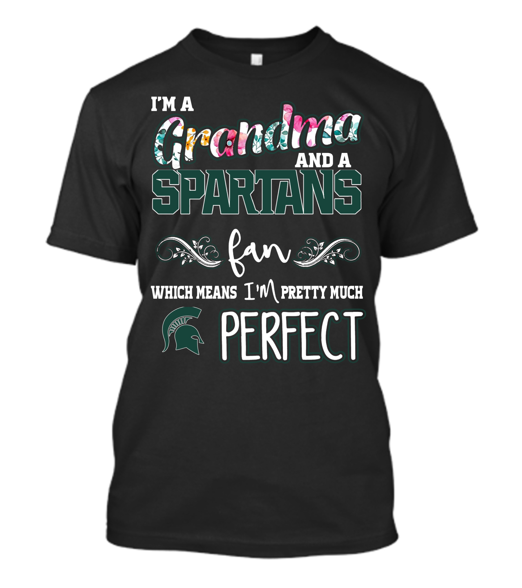 I'm A Grandma Spartans Fan Which Means I'm Pretty Much Perfect T-Shirt