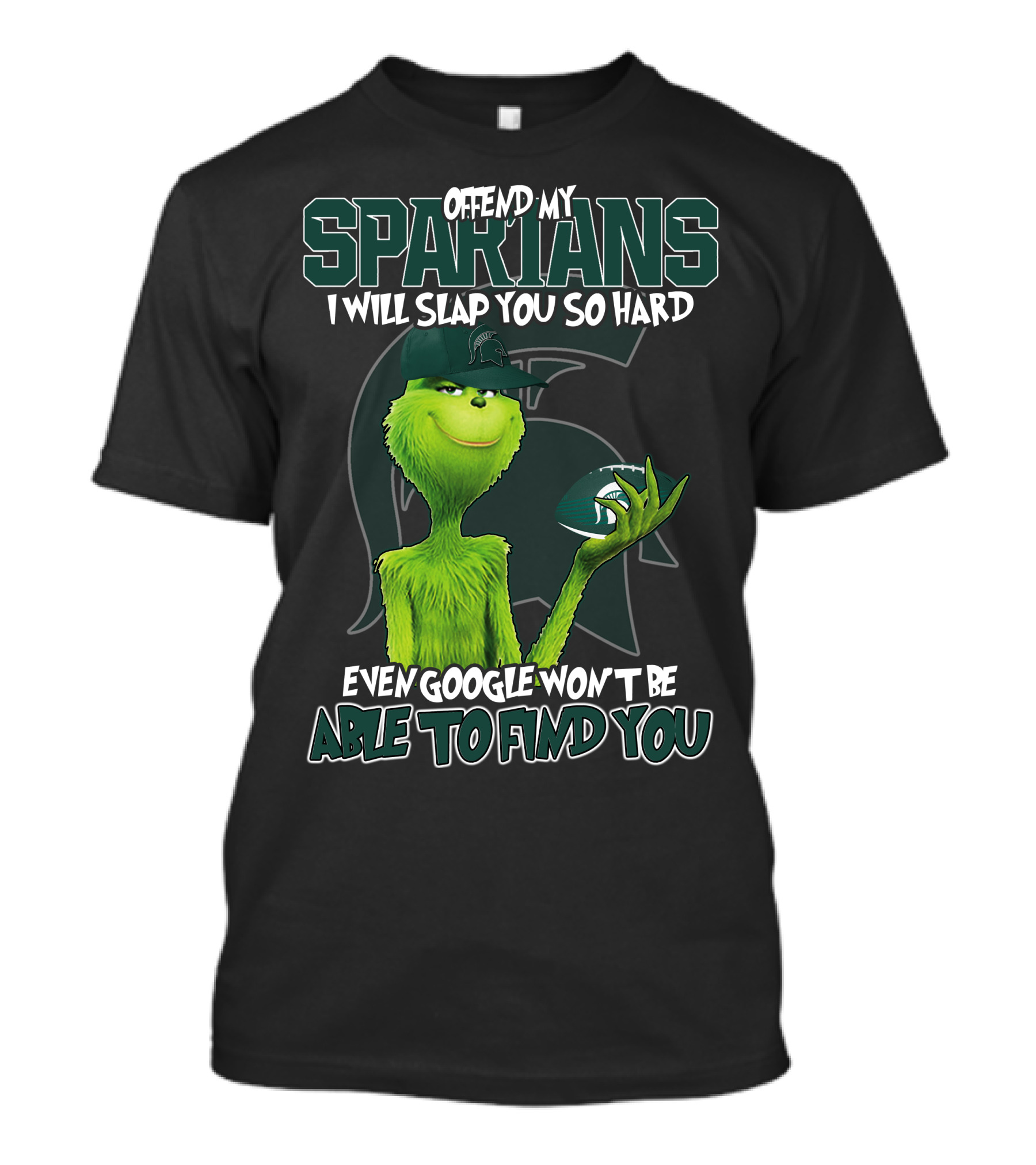 Offend My Spartans I Will Slap You So Hard Even Google Won't Be Able To Find You Grinch Michigan State Spartans T-Shirt