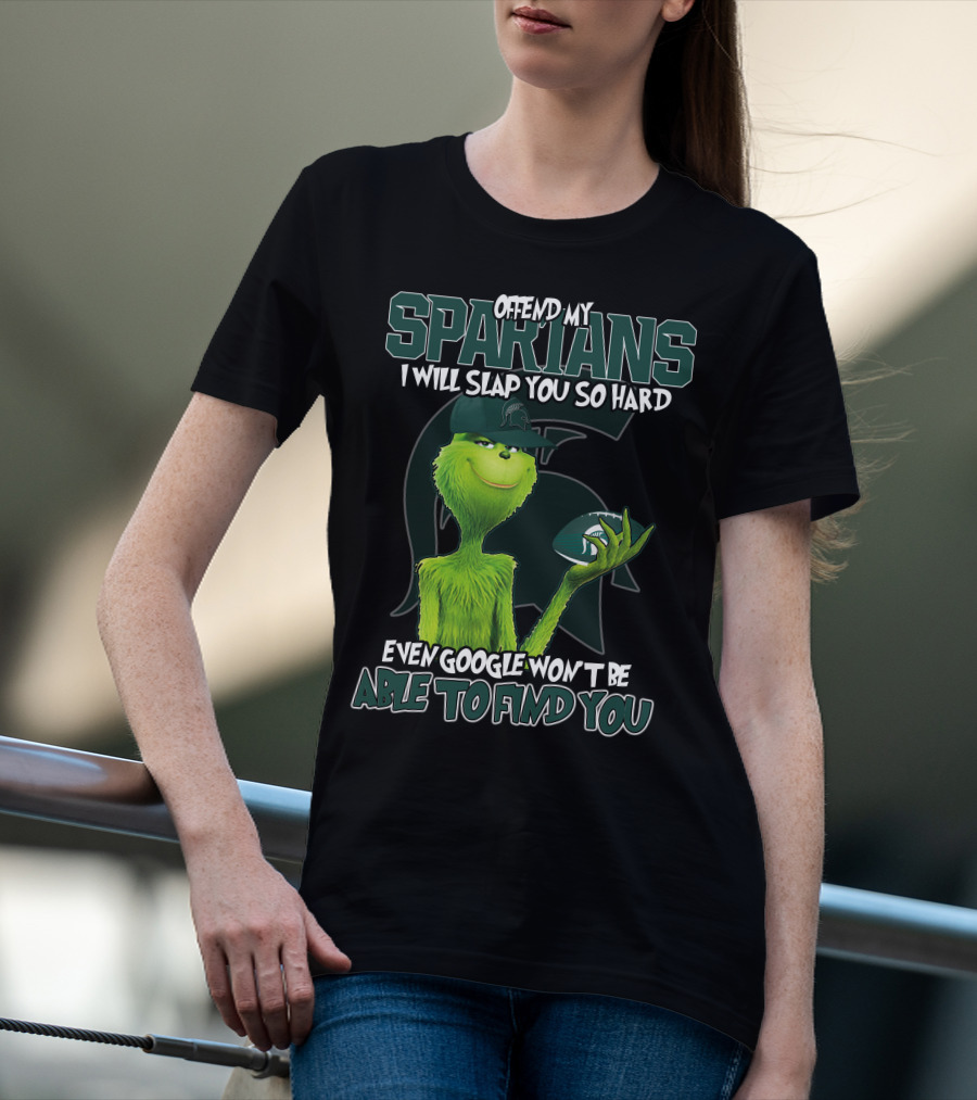 Offend My Spartans I Will Slap You So Hard Even Google Won't Be Able To Find You Grinch Michigan State Spartans T-Shirt