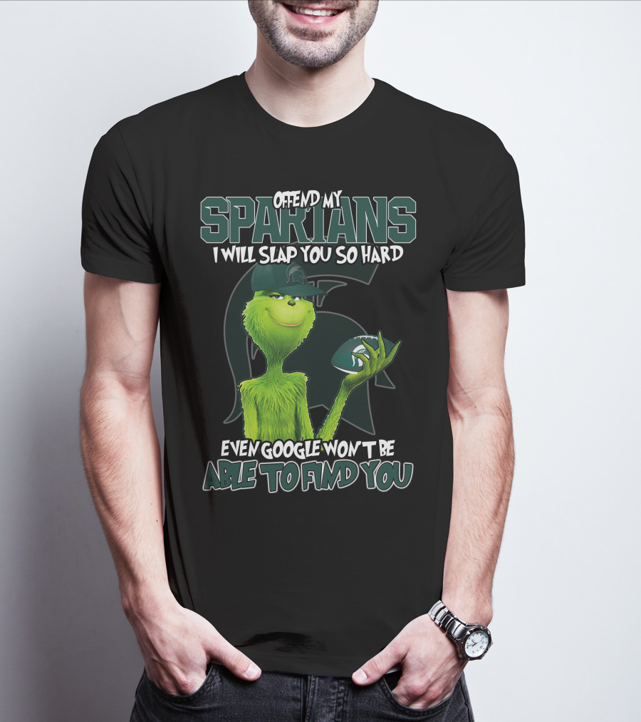 Offend My Spartans I Will Slap You So Hard Even Google Won't Be Able To Find You Grinch Michigan State Spartans T-Shirt