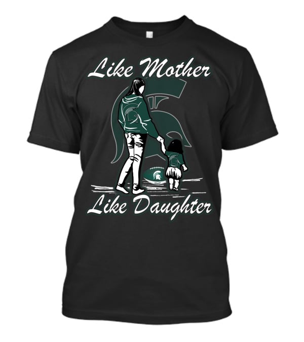 Like Mother Like Daughter Michigan State Spartans T-Shirt