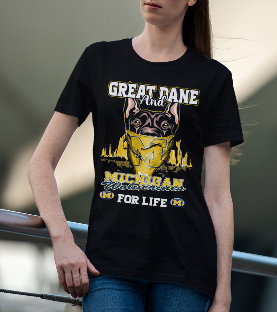Great Dane And Michigan Wolverines For Life T-Shirt