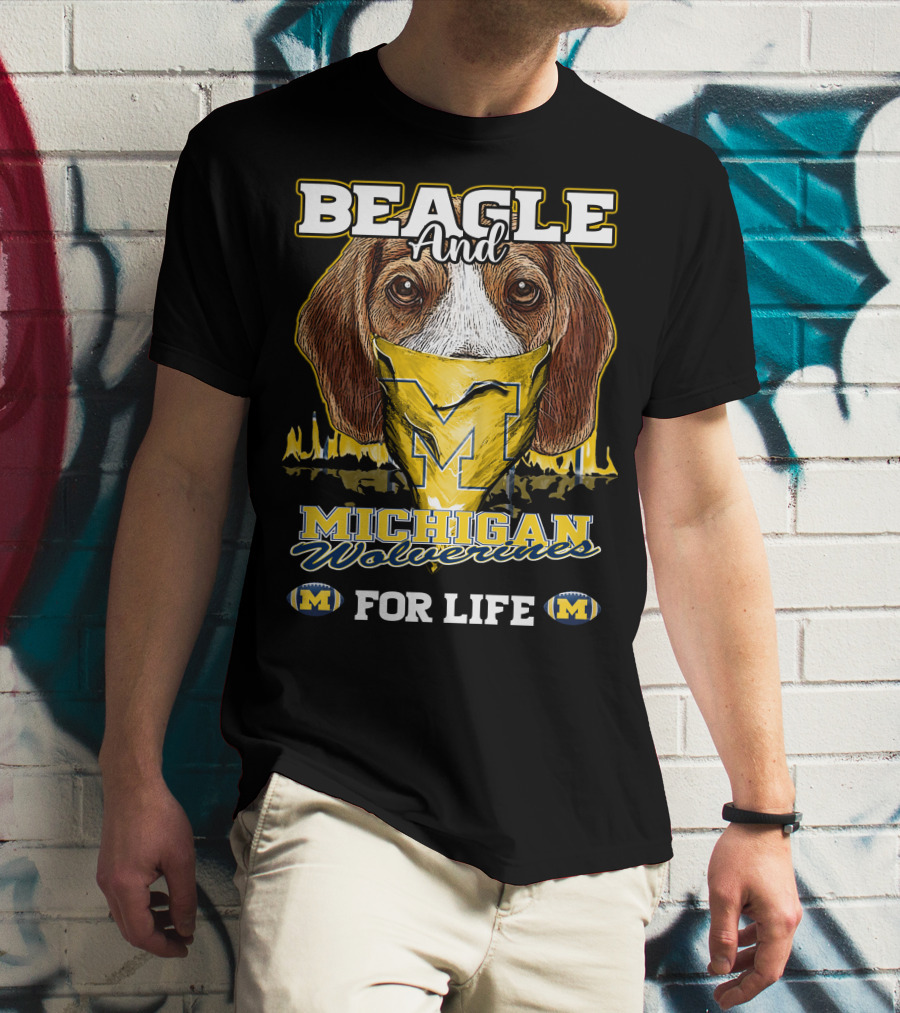 Beagle And Michigan Wolverines For Life T-Shirt