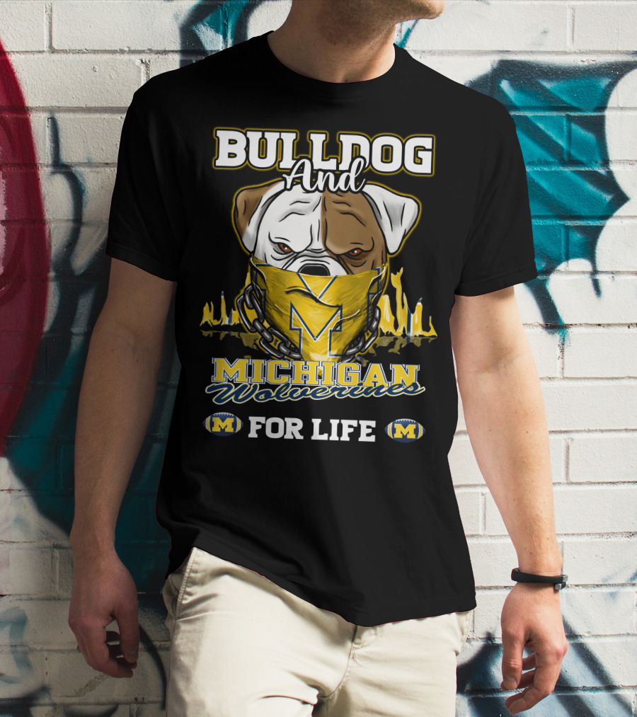 Bulldog And Michigan Wolverines For Life T-Shirt