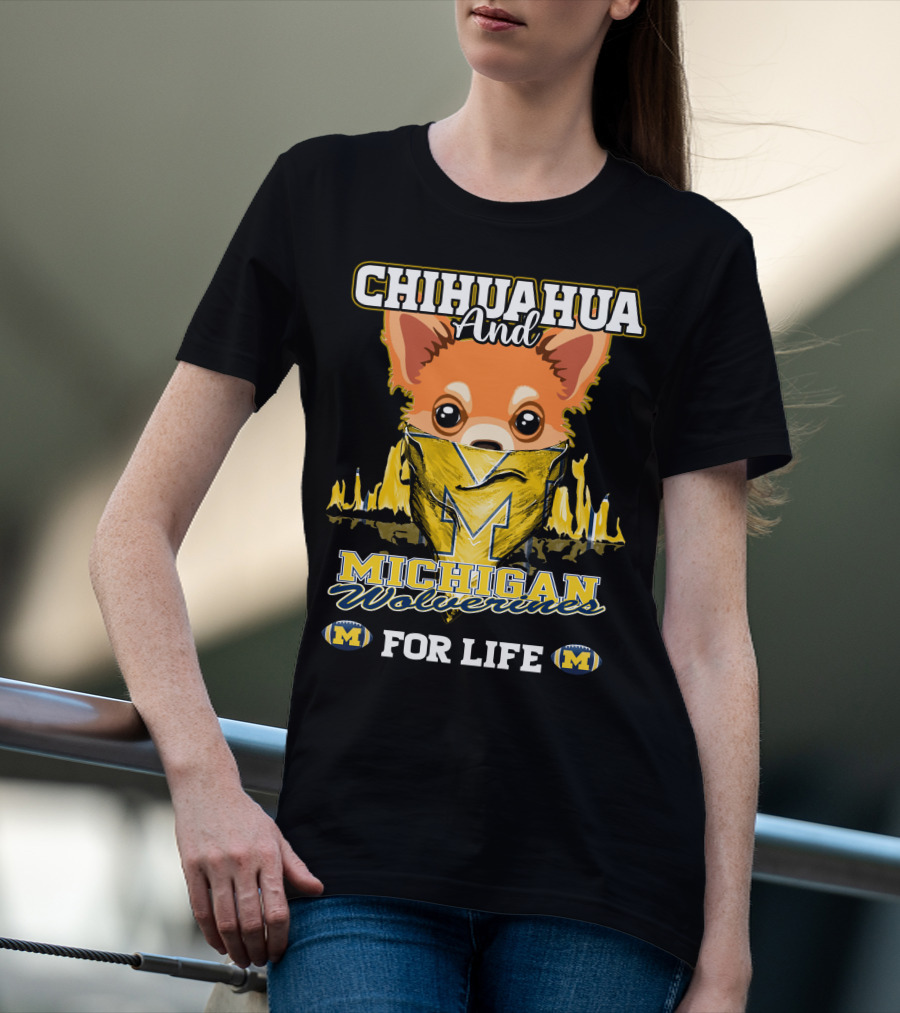 Chihuahua And Michigan Wolverines For Life T-Shirt