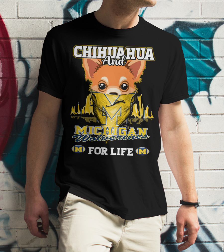 Chihuahua And Michigan Wolverines For Life T-Shirt