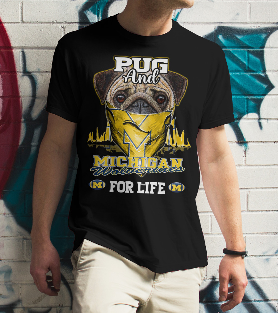 Pug And Michigan Wolverines For Life T-Shirt