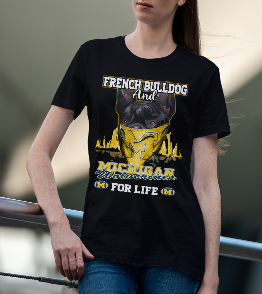 French Bulldog And Michigan Wolverines For Life T-Shirt
