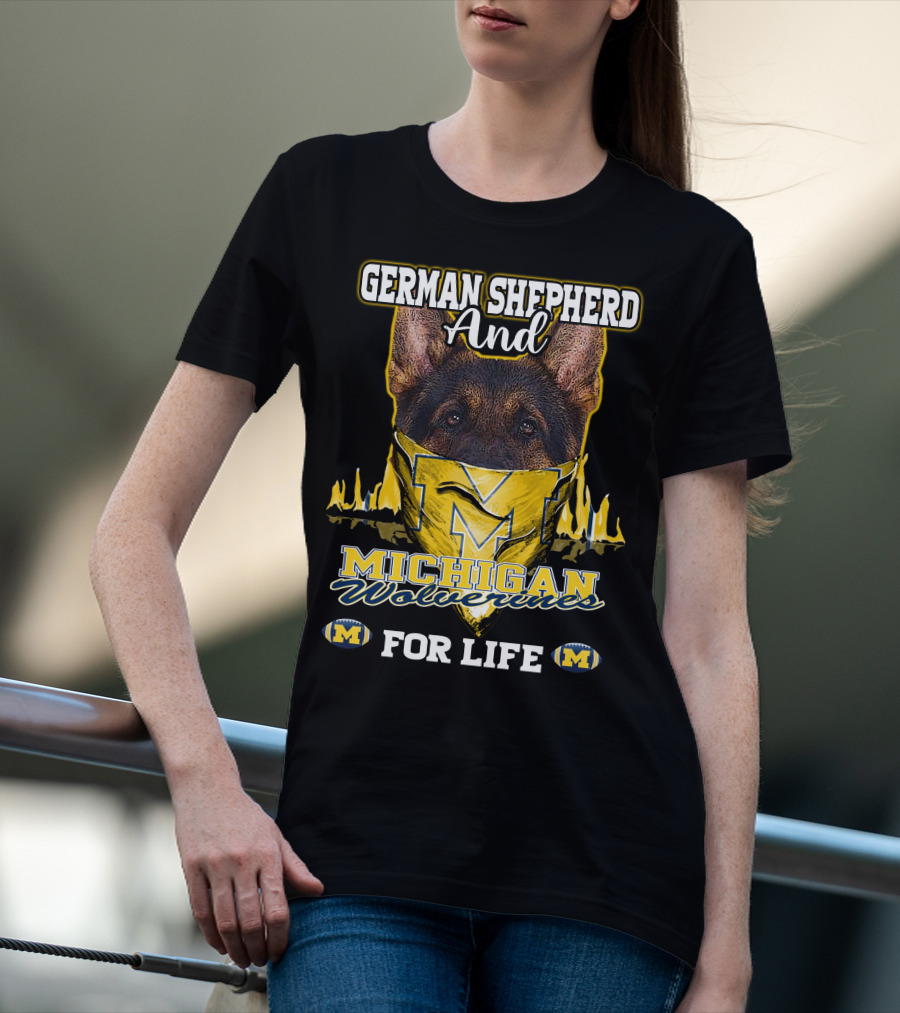 German Shepherd And Michigan Wolverines M For Life T-Shirt