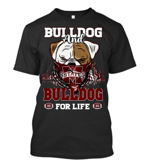 Bulldog And State Bulldog For Life Mississippi State Bulldogs T-Shirt