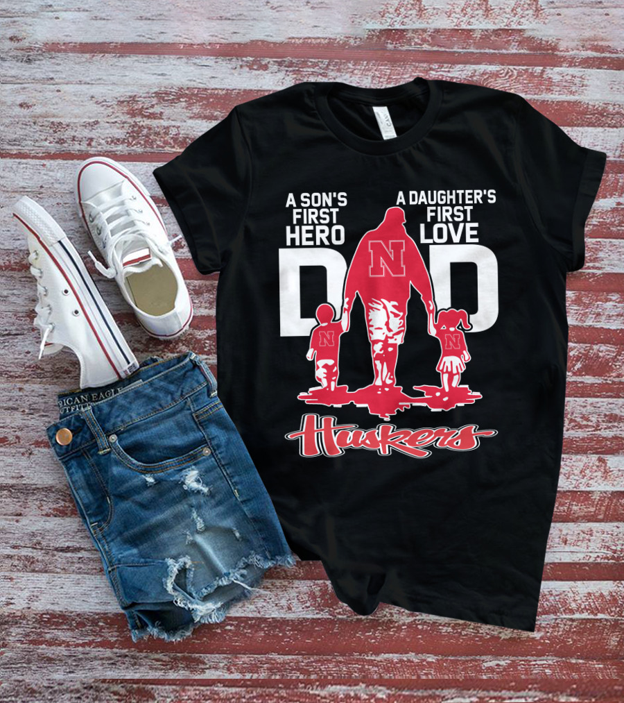 A Son's First Hero A Daughter's First Love Dad Nebraska Huskers T-Shirt