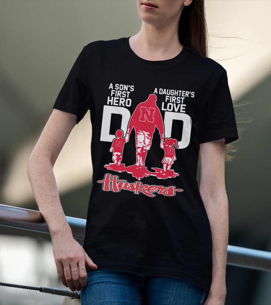 A Son's First Hero A Daughter's First Love Dad Nebraska Huskers T-Shirt