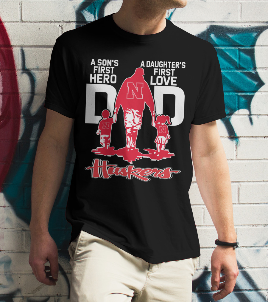 A Son's First Hero A Daughter's First Love Dad Nebraska Huskers T-Shirt