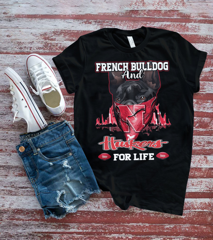 French Bulldog And Huskers For Life Nebraska Cornhuskers T-Shirt