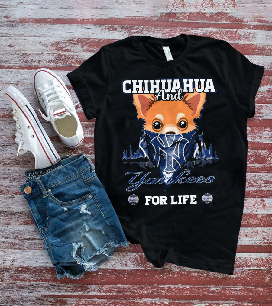 Chihuahua And Yankees For Life New York Yankees T-Shirt