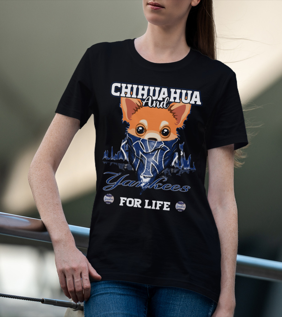 Chihuahua And Yankees For Life New York Yankees T-Shirt
